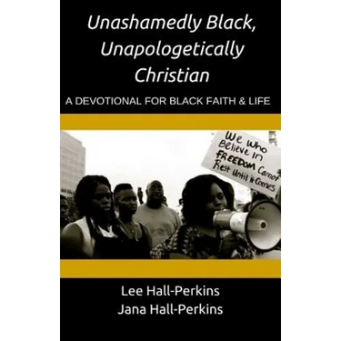 Unashamedly Black, Unapologetically Christian: A Devotional for Black Faith and Life
