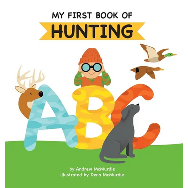 My First Book of Hunting ABC: A Rhyming Alphabet Primer for Children About Hunting and Outdoor Life