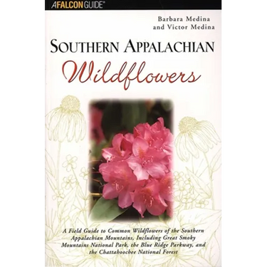 Southern Appalachian Wildflowers: A Field Guide to Common Wildflowers of the Southern Appalachian Mountains, Including Great Smoky Mountains National