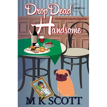 The Painted Lady Inn Mysteries: Drop Dead Handsome: A cozy Mystery with Recipes