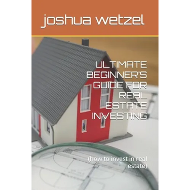 Ultimate Beginner's Guide for Real Estate Investing: (how to invest in real estate)