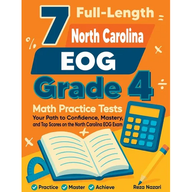 7 Full-Length North Carolina EOG Grade 4 Math Practice Tests: Your Path to Confidence, Mastery, and Top Scores on the North Carolina EOG Exam