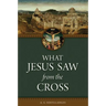 What Jesus Saw from the Cross (Revised)