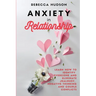 Anxiety In Relationship: Learn How to Identify, overcome and eliminate Jealousy, Negative thinking and Couple conflicts.