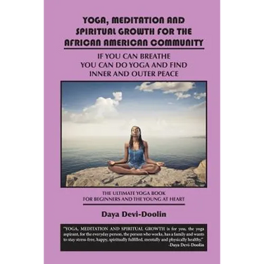 Yoga, Meditation and Spiritual Growth for the African American Community: If You Can Breathe You Can Do Yoga and Find Inner and Outer Peace - The Ulti