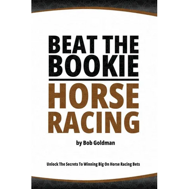 Beat the Bookie - Horse Racing: Unlock The Secrets To Big Winnings
