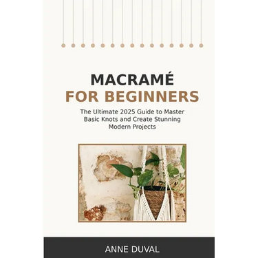 Macramé for Beginners: An Essential Guide for Beginners with Easy Macramé Illustrated Patterns to Make Your Homemade Projects. Basic Knots Tutorial an