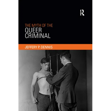 The Myth of the Queer Criminal