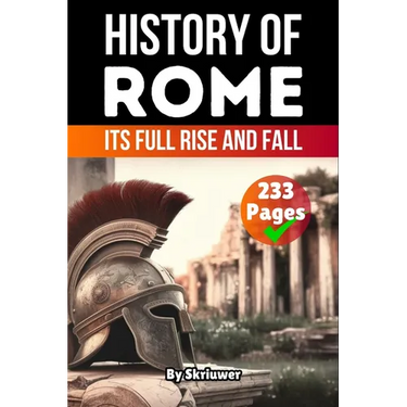 The History of Rome: Its Full Rise and Fall