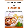 Curry Recipes For Diabetics: Chicken, vegetable, beef and other diabetes friendly recipes