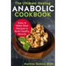 The Ultimate Healing Anabolic Cookbook: Easy to Make Meal Recipes to Build Healthy Muscle