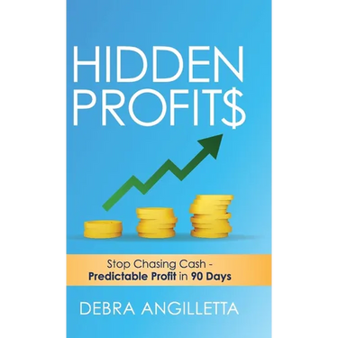 Hidden Profits: Stop Chasing Cash - Predictable Profit in 90 Days