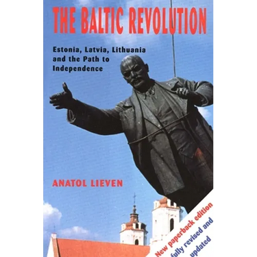 The Baltic Revolution: Estonia, Latvia, Lithuania and the Path to Independence