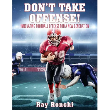 DON'T TAKE OFFENSE! Innovating Football Offense for a New Generation