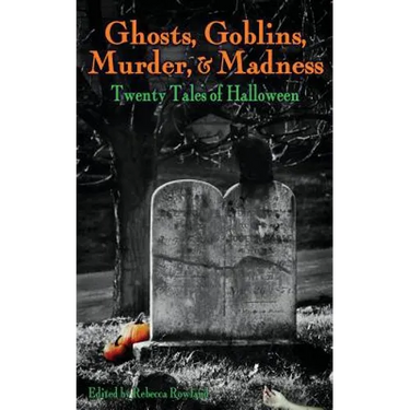 Ghosts, Goblins, Murder, & Madness: Twenty Tales of Halloween