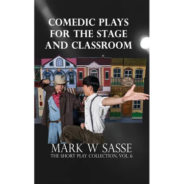 Comedic Plays for the Stage and Classroom