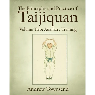 The Principles and Practice of Taijiquan: Volume Two: Auxiliary Training