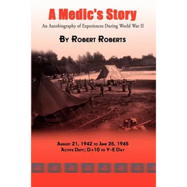 A Medic's Story: An Autobiography of Experiences During World War II