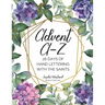 Advent A-Z: 26 Days of Hand Lettering with the Saints