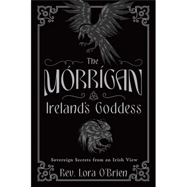 The Morrigan, Ireland's Goddess: Sovereign Secrets from an Irish View