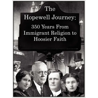 The Hopewell Journey: 350 Years from Immigrant Religion to Hoosier Faith: Hopewell Presbyterian Church 1831-2006