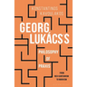 Georg Lukács's Philosophy of PRAXIS: From Neo-Kantianism to Marxism