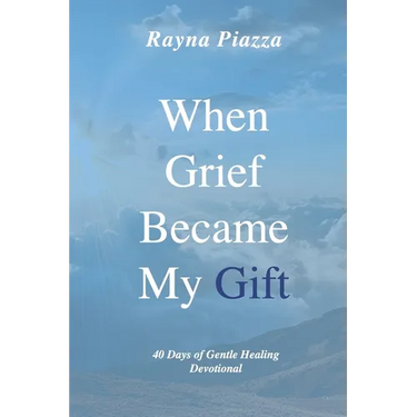 When Grief Became My Gift: 40 Days of Gentle Healing Devotional