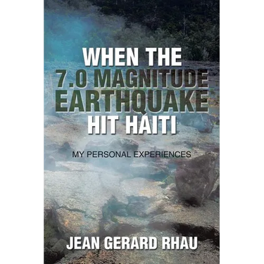 When the 7.0 Magnitude Earthquake Hit Haiti: My Personal Experiences