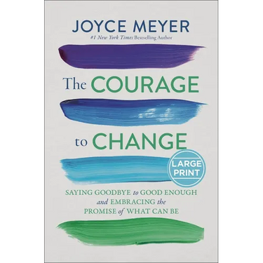 The Courage to Change: Saying Goodbye to Good Enough and Embracing the Promise of What Can Be