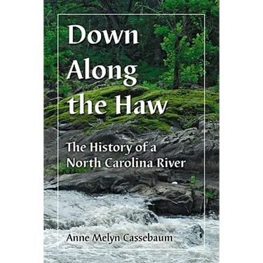 Down Along the Haw: The History of a North Carolina River