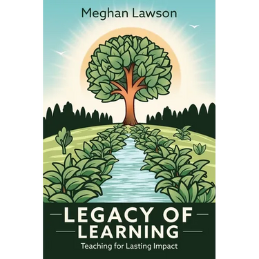 Legacy of Learning: Teaching for Lasting Impact