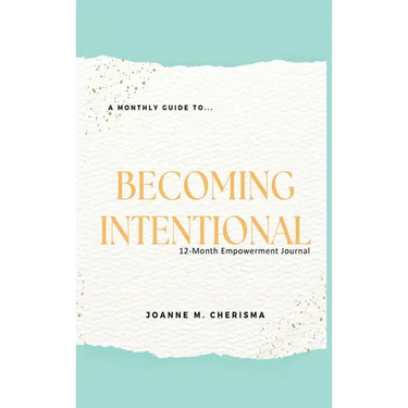 A Monthly Guide To...Becoming Intentional: 12-Month Empowerment Journal