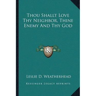 Thou Shallt Love Thy Neighbor, Thine Enemy And Thy God