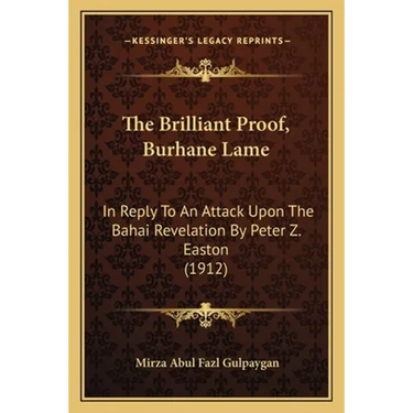 The Brilliant Proof, Burhane Lame: In Reply To An Attack Upon The Bahai Revelation By Peter Z. Easton (1912)