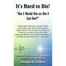 It's Hard to Die!: "Do I Hold On or Do I Let Go?"