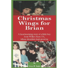 Christmas Wings for Brian: A heartwarming story of a little boy from Wilkes-Barre PA, whose shoulders kept growing