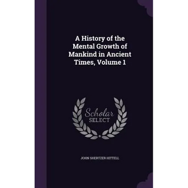 A History of the Mental Growth of Mankind in Ancient Times, Volume 1
