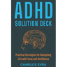 ADHD Solution Deck: Practical Strategies for Navigating Life wih Focus and Confidence