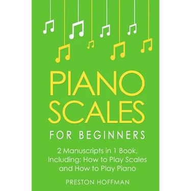 Piano Scales: For Beginners - Bundle - The Only 2 Books You Need to Learn Scales for Piano, Piano Scale Theory and Piano Scales for Beginners Today