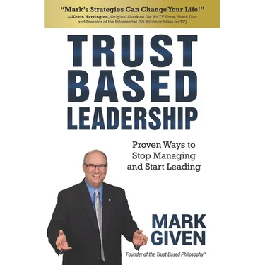 Trust Based Leadership: Proven Ways to Stop Managing and Start Leading