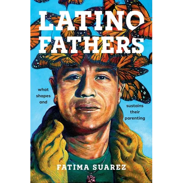 Latino Fathers: What Shapes and Sustains Their Parenting