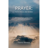 Prayer: Faith, Focus, and Words. How Prayer Works and How to Pray with Depth and Awareness