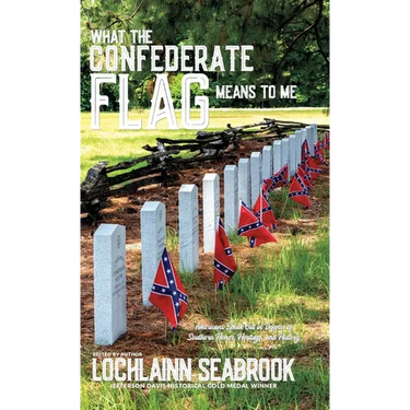 What the Confederate Flag Means to Me: Americans Speak Out in Defense of Southern Honor, Heritage, and History