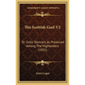 The Scottish Gael V2: Or Celtic Manners, As Preserved Among The Highlanders (1831)