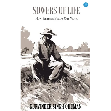 Sowers of Life: How Farmers Shape Our World