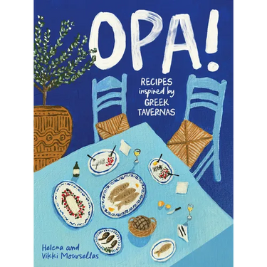 Opa!: Recipes Inspired by Greek Tavernas