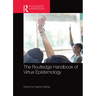 The Routledge Handbook of Virtue Epistemology