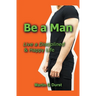 Be a Man: Live a Disciplined & Happy Life