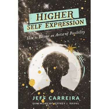 Higher Self Expression: How to Become an Artist of Possibility