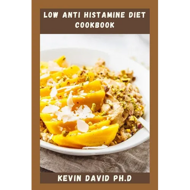 Low Anti Histamine Diet Cookbook: Reclaim Your Body And Your Health With This Life Changing Cookbook